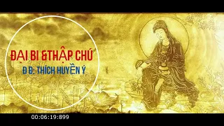 TỤNG CHÚ ĐẠI BI & THẬP CHÚ - BÁT NHÃ TÂM KINH: ĐĐ-THÍCH HUYỀN Ý