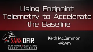 Using Endpoint Telemetry to Accelerate the Baseline - SANS DFIR Summit 2016