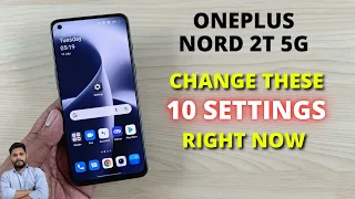 OnePlus Nord 2T 5G : Change These 10 Settings Right Now To Use Your Phone Like A Pro