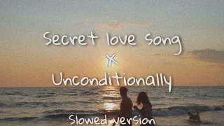 Secret love song x unconditionally(Remix tiktok & Slowed Version)
