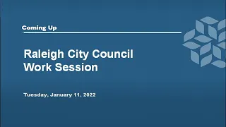 Raleigh City Council Work Session - January 11, 2022