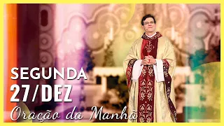 ORAÇÃO DA MANHÃ | 27/12/2021 | PADRE REGINALDO MANZOTTI