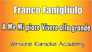 Franco Fanigliulo  -  A me mi piace vivere alla grande (Versione Karaoke Academy Italia)