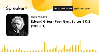 Edvard Grieg - Peer Gynt Suites 1 & 2 (1888-91)