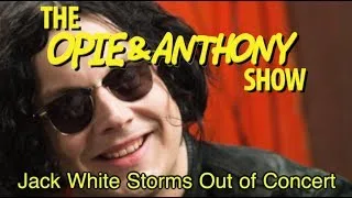 Opie & Anthony: Jack White Stormed Out of Concert (10/01/12)