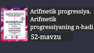 Arifmetik progressiya.Arifmetik progressiyaning n-hadi | Abituriyent 1-9 yechimlari | 52-mavzu