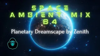 Space Ambient Mix 84 - Planetary Dreamscape by Zenith