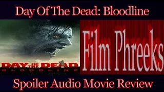 Day Of The Dead: Bloodline - Spoiler Audio Movie Review