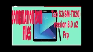 Samsung Galaxy Tab S3 SM-t820 version 8.0  U2 security  Combination ROM files and ByPass FRP Lock