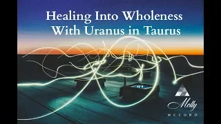 Healing Into Wholeness with Uranus in Taurus
