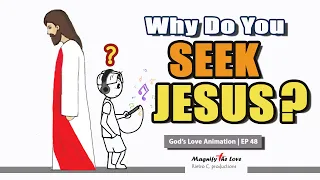 Why Do You Seek Jesus? | God's Love Animation | EP 48