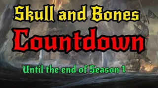 Skull and Bones - Countdown until the end of Season 1