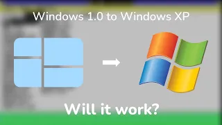 Upgrading from Windows 1.0 to Windows XP?