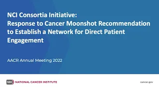 Response to Cancer Moonshot Recommendation to Establish a Network for Direct Patient Engagement