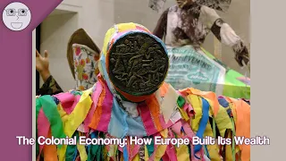 The Colonial Economy: How Europe Built Its Wealth