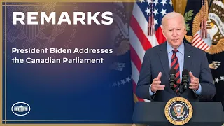 President Biden Addresses the Canadian Parliament