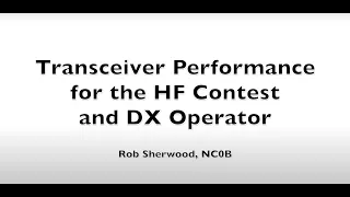 Transceiver Performance for the HF Contest and DX Operator with Rob Sherwood NC0B