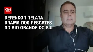 Defensor relata drama dos resgates no Rio Grande do Sul | CNN 360º