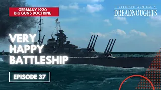 Very Happy Battleship - Germany 1920 Big Guns Episode 37 - Ultimate Admiral Dreadnoughts