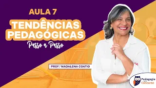 Aula 7: Tendências Pedagógicas passo a passo com a Profª Madalena Coatio | Pedagogia para Concurso