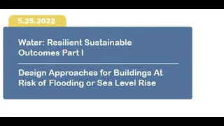 AIA CA Climate Action Webinar | Water Part I: Design Approaches for Buildings At Risk Flood or Sea