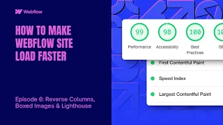 HOW TO MAKE WEBFLOW SITE LOAD FASTER: Episode 6 - Reverse Columns, Boxed Images and Lighthouse