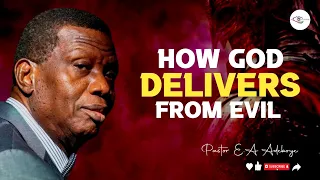 HOW GOD DELIVERS FROM EVIL - PASTOR E.A ADEBOYE