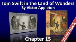 Chapter 15 - Tom Swift in the Land of Wonders by Victor Appleton