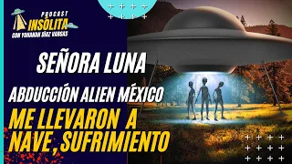 🟨 PODCAST I ABDUCCIÓN EXTRATERRESTRE. Me llevaron a su NAVE y vi gente sufriendo: SEÑORA LUNA