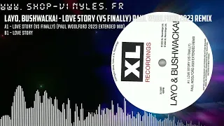 Layo, Bushwacka! - LOVE STORY (VS FINALLY) PAUL WOOLFORD 2023 REMIX