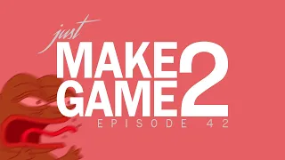 Just Make Game 2: Episode 42 - REEEEEEE