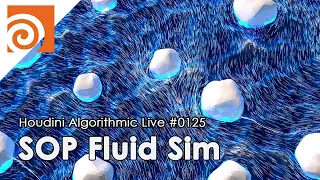 Houdini Algorithmic Live #125 -  SOP Fluid Sim