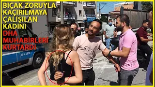 Kaçırılan Kadını DHA Muhabirleri Kurtardı; O Anlar Kamerada