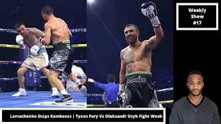 Weekly Show #17 | Lomachenko Stops Kambosos | Tyson Fury Vs Oleksandr Usyk Fight Week + More