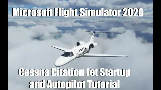 Flight Simulator 2020 - Starting Up and Autopilot Tutorial | Cessna Citation CJ4