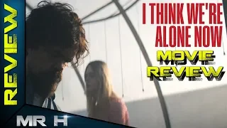 I Think We're Alone Now MOVIE REVIEW - A Considered Character Study