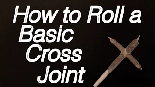 How to roll a Cross Joint - Basic Cross Joint: Intermediate Tutorial