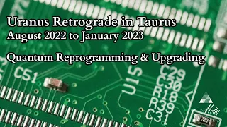 Uranus Retrograde in Taurus- Quantum Reprogramming & Upgrades ~ Astrology