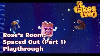 It Takes Two: Rose's Room - Spaced Out (Part 1) Playthrough