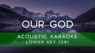 Chris Tomlin - Our God (Acoustic Karaoke Version/ Backing Track) [LOWER KEY KEY - G#]