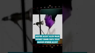 NGEPUR ALLOH? ALLOH WAJIB DATANG? EMANG SIAPA YUSUF MANSUR NYURUH ALLOH?