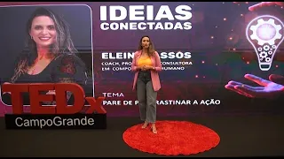 PARE DE PROCRASTINAR A AÇÃO | Eleine Passos | TEDxCampoGrande