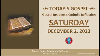 Today's Gospel Reading & Catholic Reflection • Saturday, December 2, 2023 (w/ Podcast Audio)