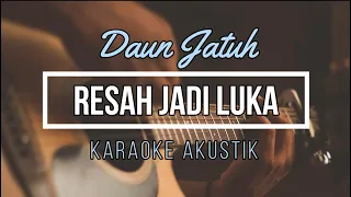 RESAH JADI LUKA - DAUN JATUH [Karaoke Akustik]