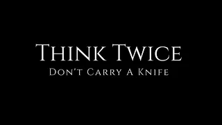 Think Twice: Don't Carry A Knife