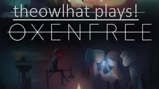 TheOwlHat Plays! Oxenfree Episode 7