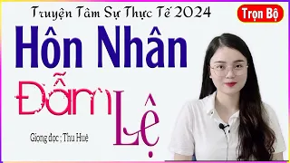 Truyện Đêm Khuya Cảm Động - HÔN NHÂN ĐẪM LỆ - Tâm sự về cuộc hôn nhân đầy nước mắt #mcthuhue kể