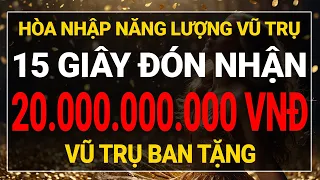 Luật Hấp Dẫn: 15 Giây Đón Nhận 20 Tỷ Đồng Vũ Trụ Ban Tặng I Sức Mạnh Tiềm Thức