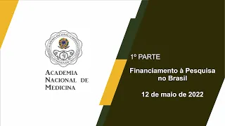 Simpósio Financiamento à Pesquisa no Brasil - 12 de maio de 2022 [1ª PARTE]