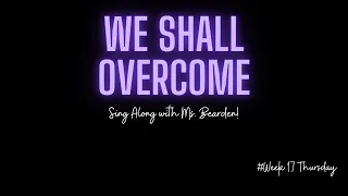 We Shall Overcome: Sing Along with Ms. Bearden!